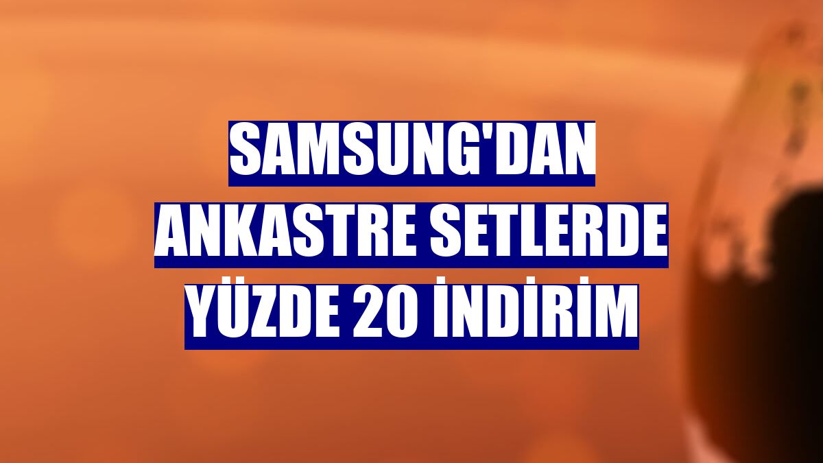 Samsung'dan ankastre setlerde yüzde 20 indirim