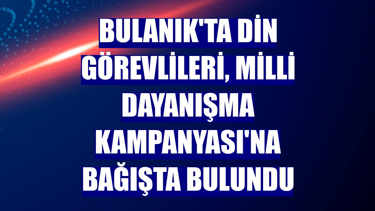 Bulanık'ta din görevlileri, Milli Dayanışma Kampanyası'na bağışta bulundu