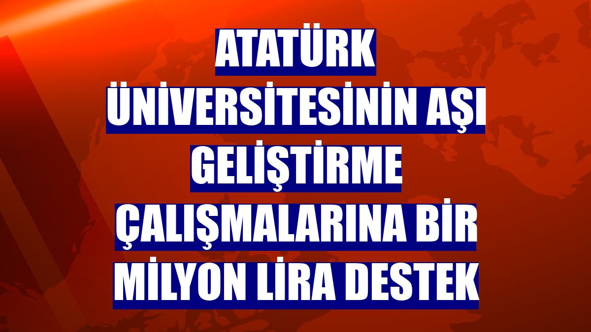 Atatürk Üniversitesinin aşı geliştirme çalışmalarına bir milyon lira destek