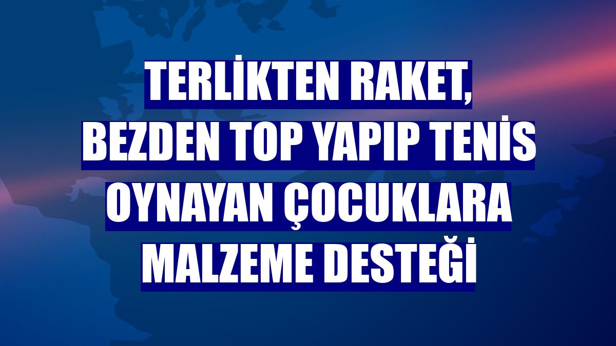 Terlikten raket, bezden top yapıp tenis oynayan çocuklara malzeme desteği