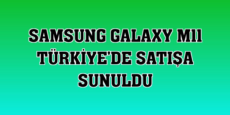 Samsung Galaxy M11 Türkiye'de satışa sunuldu