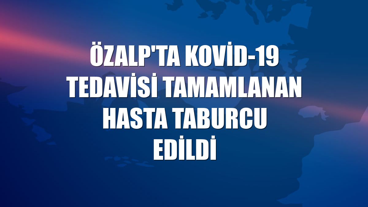 Özalp'ta Kovid-19 tedavisi tamamlanan hasta taburcu edildi