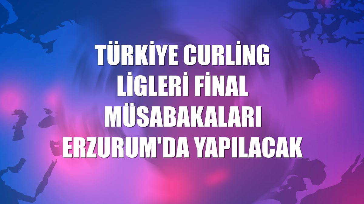 Türkiye Curling Ligleri Final Müsabakaları Erzurum'da yapılacak