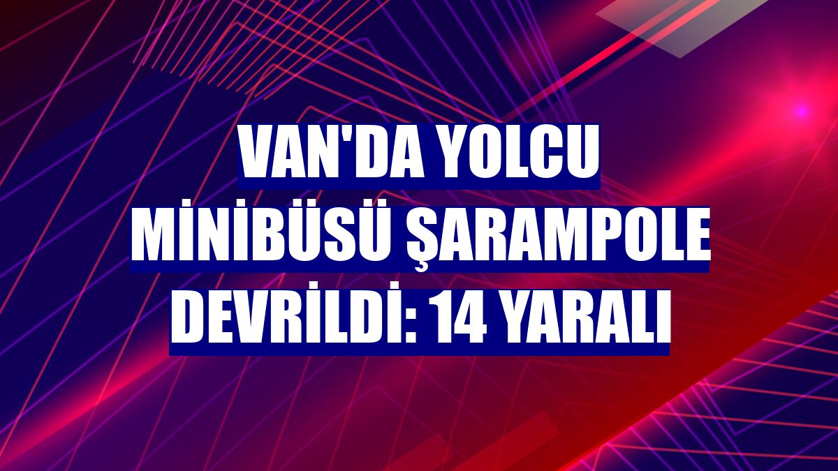 Van'da yolcu minibüsü şarampole devrildi: 14 yaralı