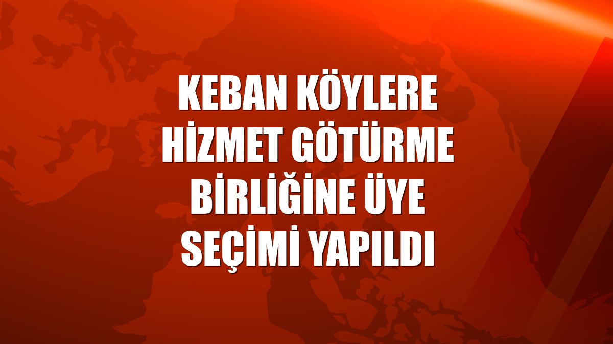 Keban Köylere Hizmet Götürme Birliğine üye seçimi yapıldı