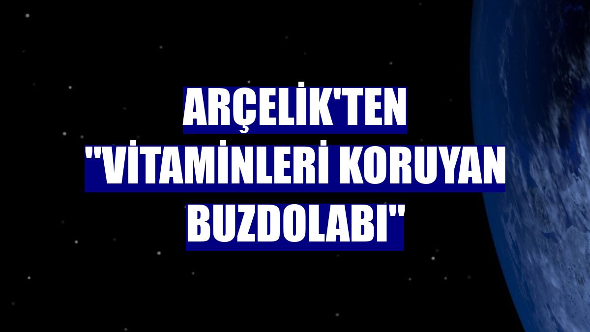 Arçelik'ten "vitaminleri koruyan buzdolabı"
