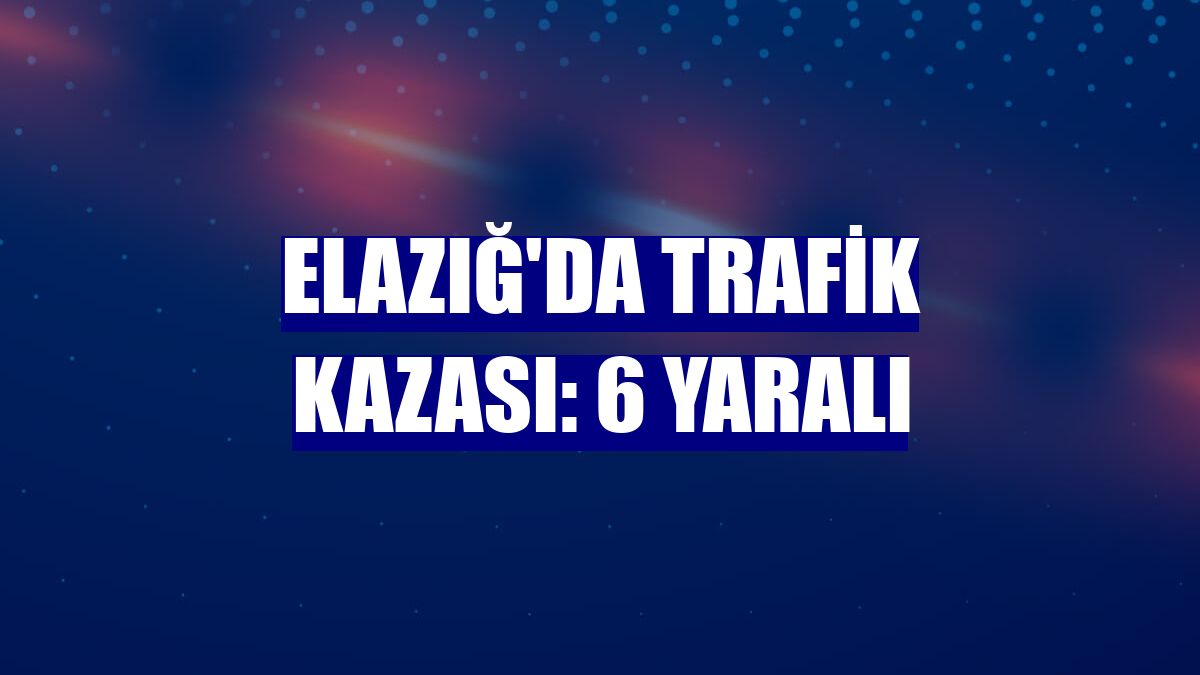 Elazığ'da trafik kazası: 6 yaralı