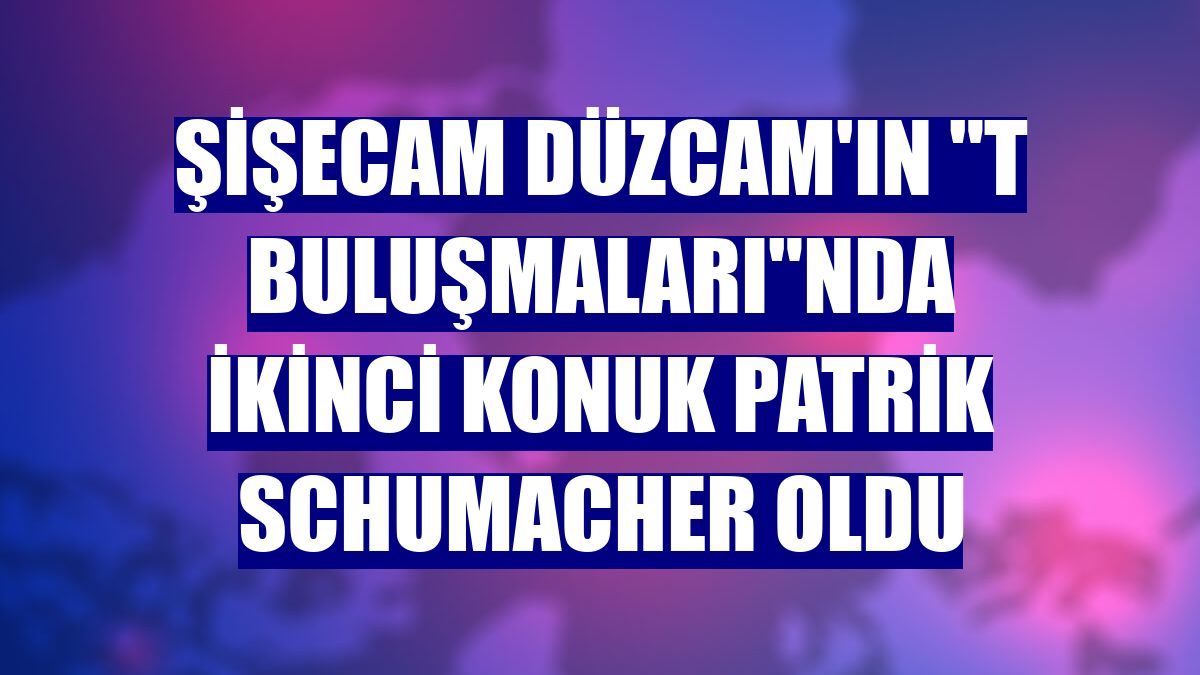 Şişecam Düzcam'ın "T Buluşmaları"nda ikinci konuk Patrik Schumacher oldu