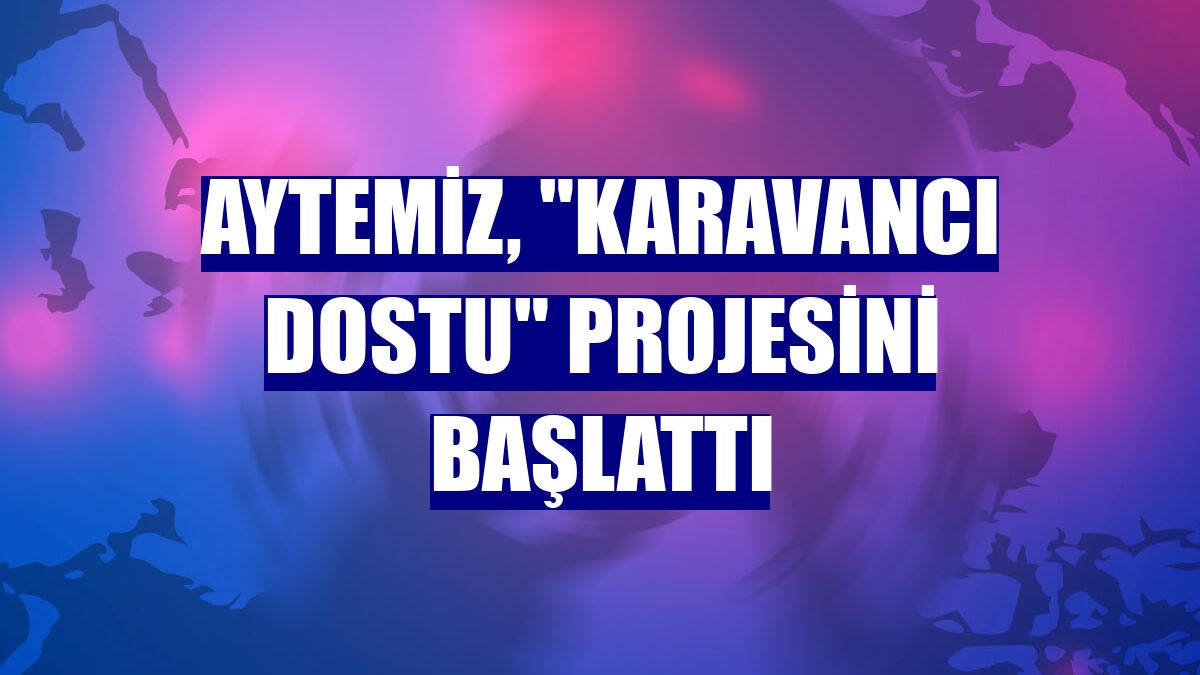 Aytemiz, "Karavancı Dostu" projesini başlattı