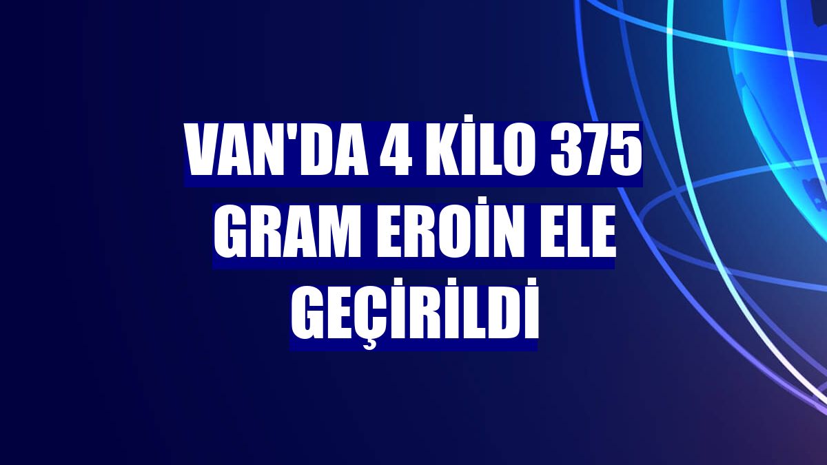 Van'da 4 kilo 375 gram eroin ele geçirildi