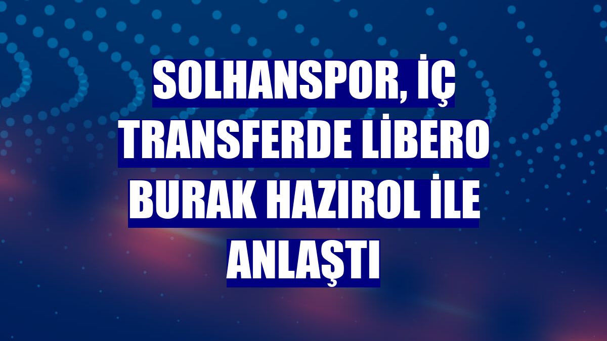 Solhanspor, iç transferde libero Burak Hazırol ile anlaştı