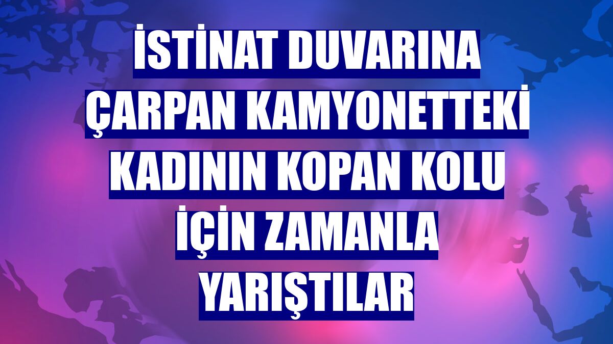 İstinat duvarına çarpan kamyonetteki kadının kopan kolu için zamanla yarıştılar