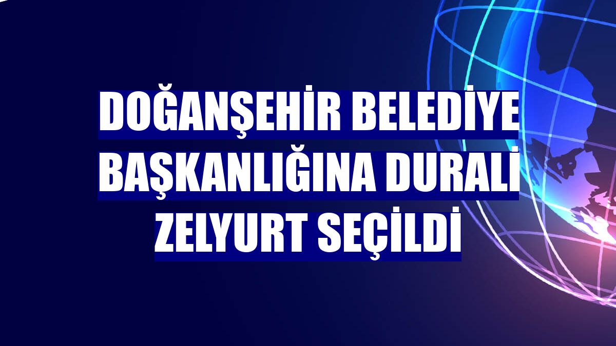 Doğanşehir Belediye Başkanlığına Durali Zelyurt seçildi