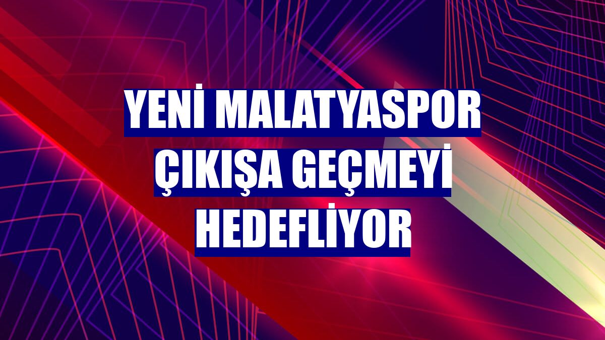 Yeni Malatyaspor çıkışa geçmeyi hedefliyor