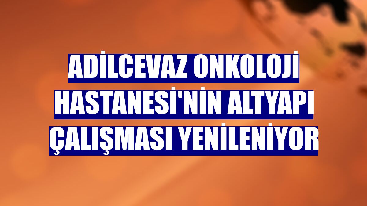 Adilcevaz Onkoloji Hastanesi'nin altyapı çalışması yenileniyor