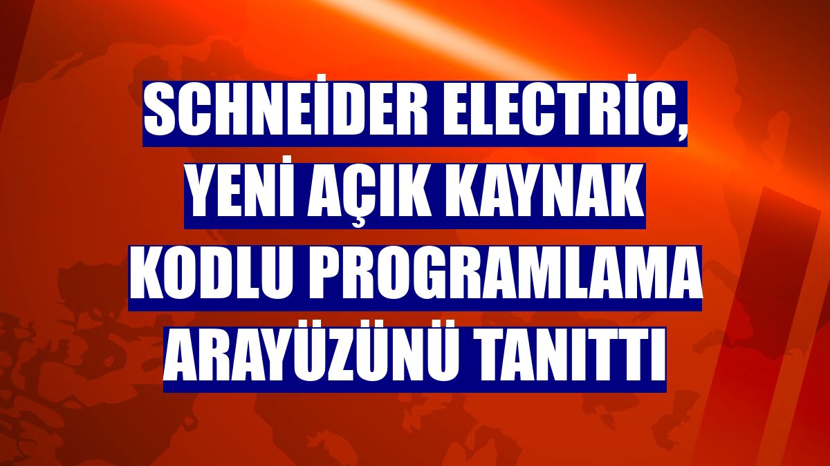 Schneider Electric, yeni açık kaynak kodlu programlama arayüzünü tanıttı