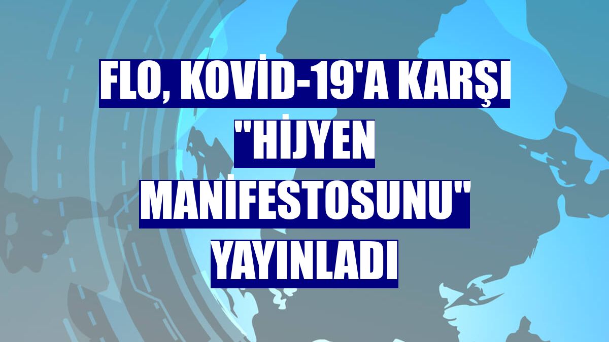 FLO, Kovid-19'a karşı "hijyen manifestosunu" yayınladı