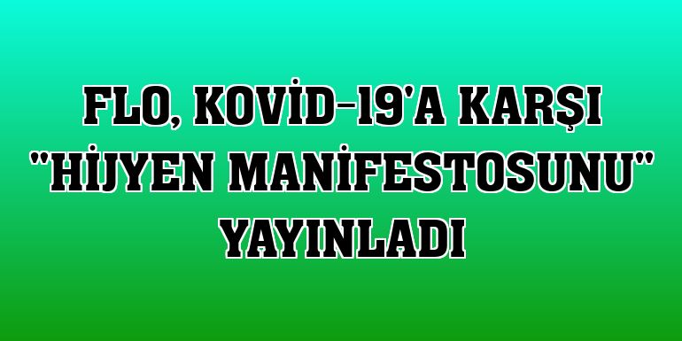 FLO, Kovid-19'a karşı 'hijyen manifestosunu' yayınladı