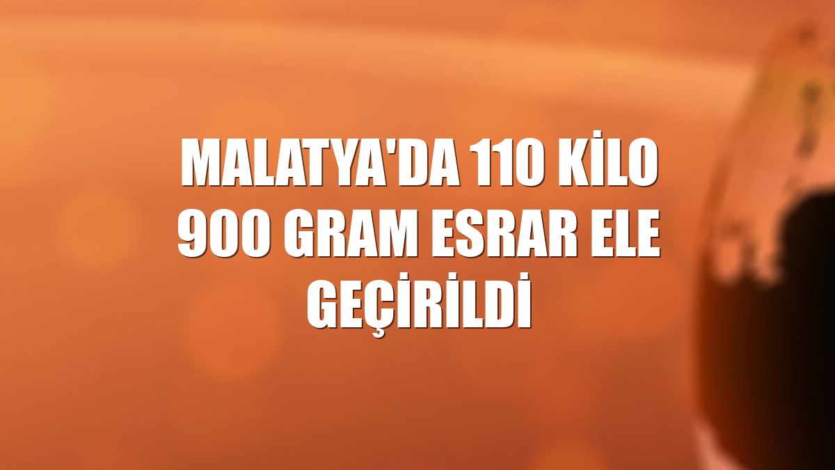 Malatya'da 110 kilo 900 gram esrar ele geçirildi