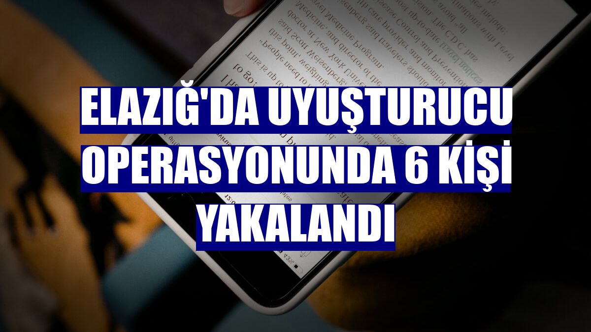 Elazığ'da uyuşturucu operasyonunda 6 kişi yakalandı