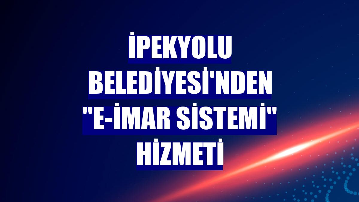 İpekyolu Belediyesi'nden "e-imar sistemi" hizmeti