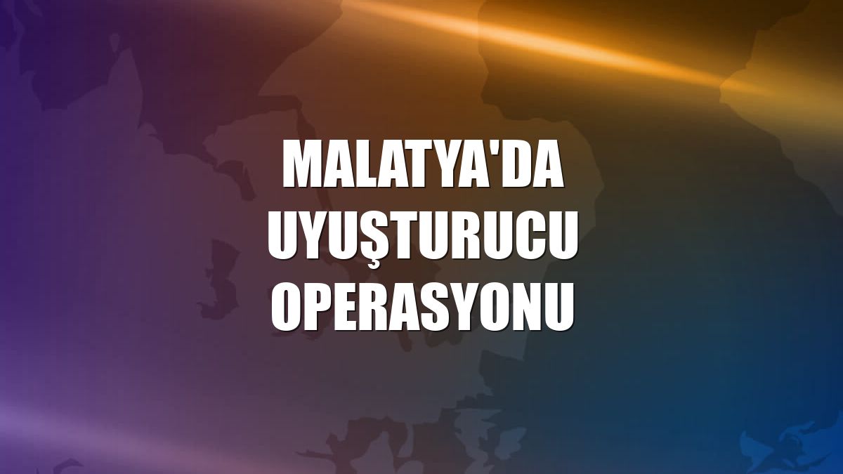 Malatya'da uyuşturucu operasyonu