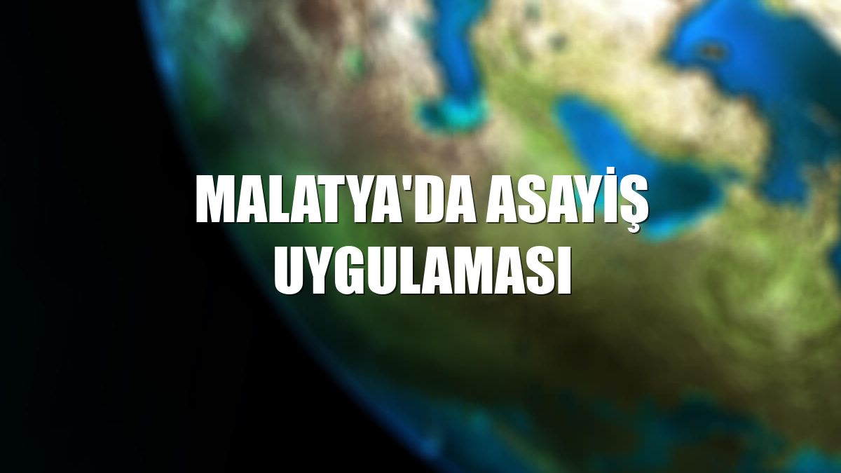 Malatya'da asayiş uygulaması