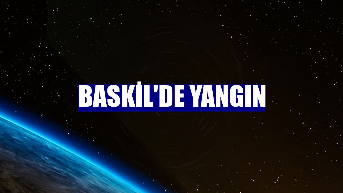 Baskil'de yangın