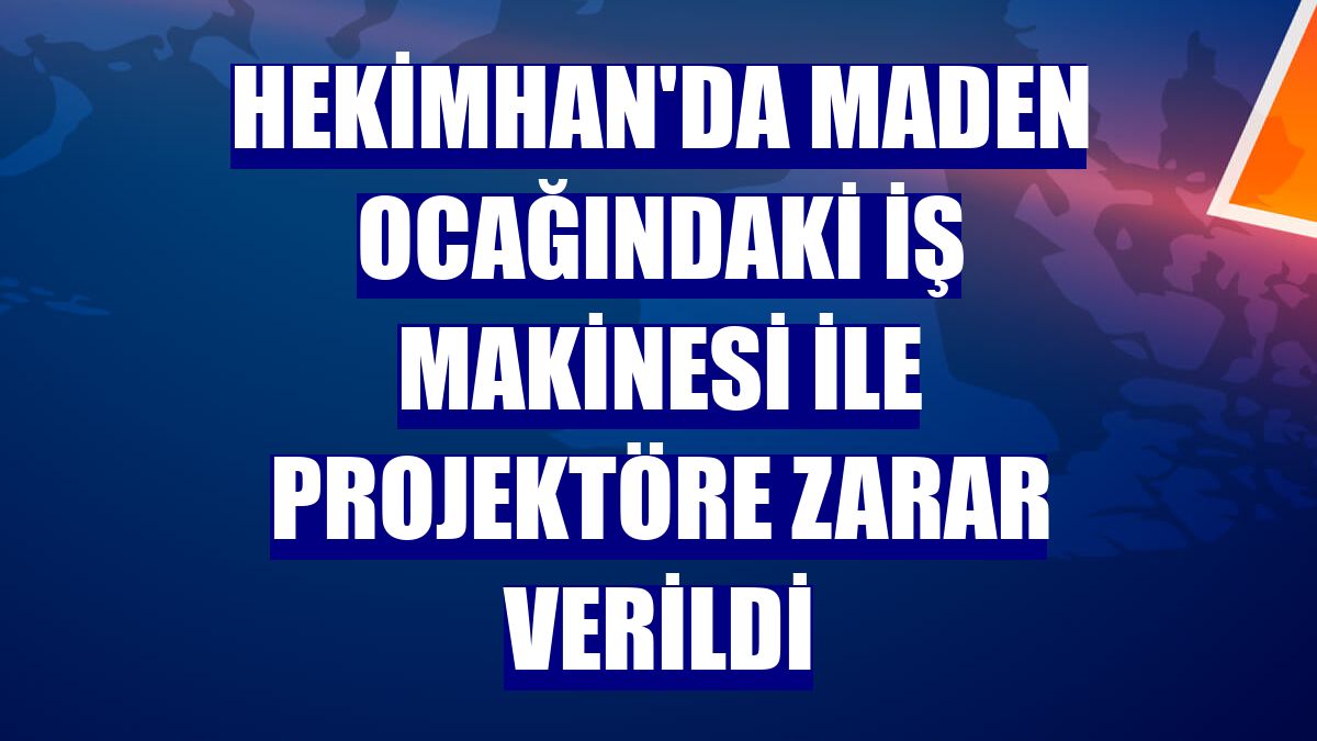 Hekimhan'da maden ocağındaki iş makinesi ile projektöre zarar verildi