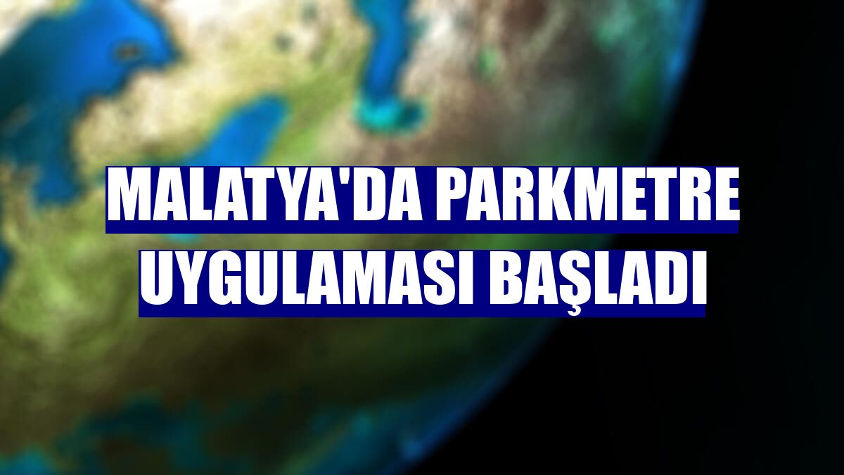 Malatya'da parkmetre uygulaması başladı