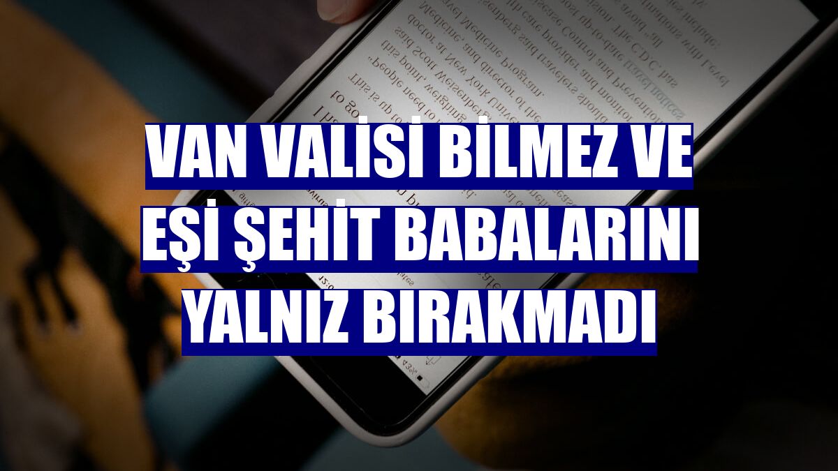 Van Valisi Bilmez ve eşi şehit babalarını yalnız bırakmadı