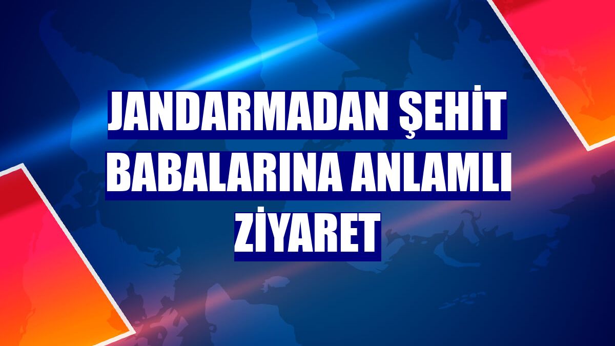 Jandarmadan şehit babalarına anlamlı ziyaret