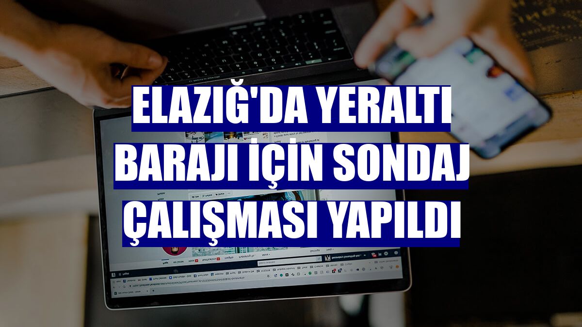 Elazığ'da yeraltı barajı için sondaj çalışması yapıldı