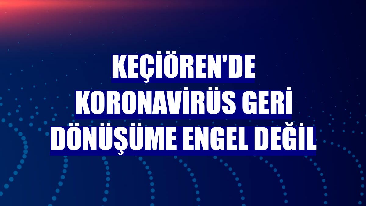 Keçiören'de koronavirüs geri dönüşüme engel değil