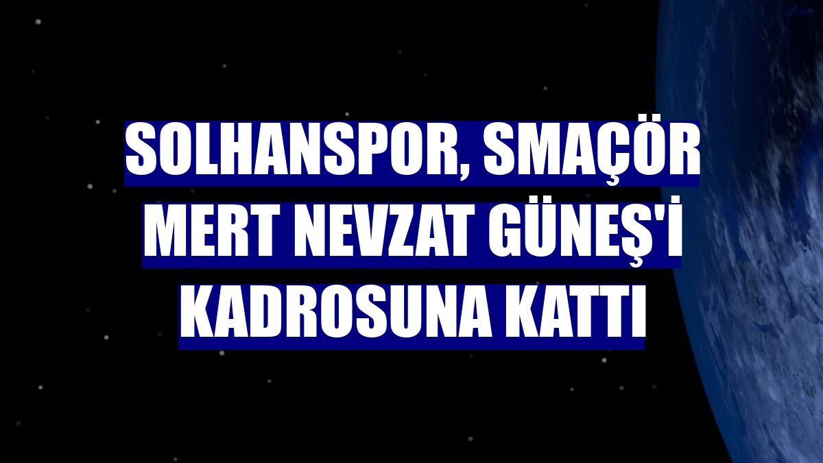 Solhanspor, smaçör Mert Nevzat Güneş'i kadrosuna kattı