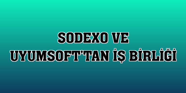 Sodexo ve Uyumsoft'tan iş birliği