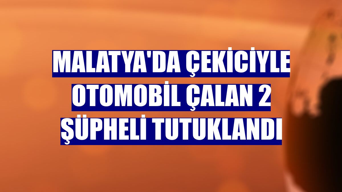 Malatya'da çekiciyle otomobil çalan 2 şüpheli tutuklandı