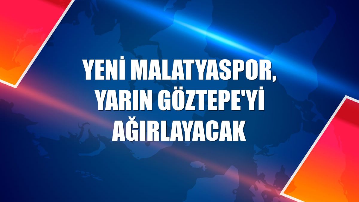 Yeni Malatyaspor, yarın Göztepe'yi ağırlayacak