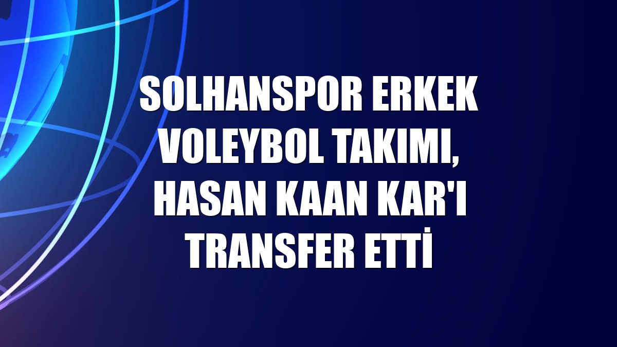 Solhanspor Erkek Voleybol Takımı, Hasan Kaan Kar'ı transfer etti