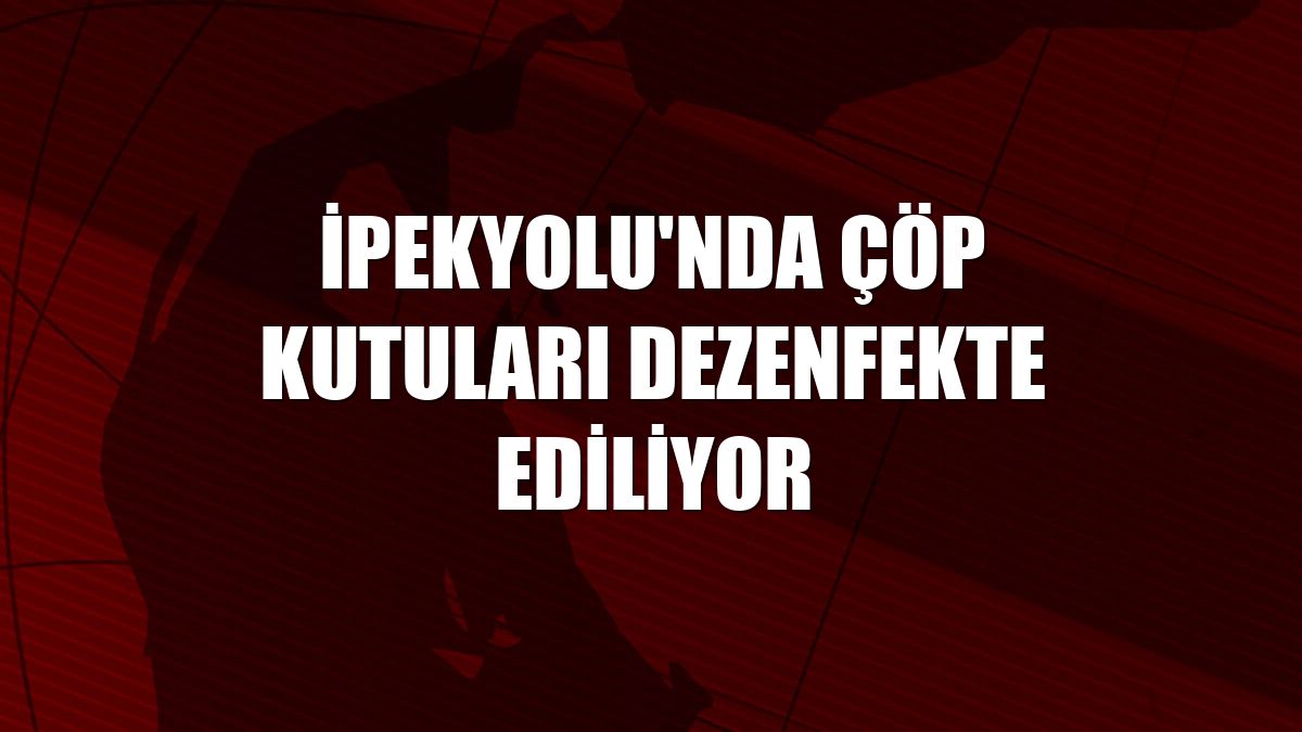 İpekyolu'nda çöp kutuları dezenfekte ediliyor