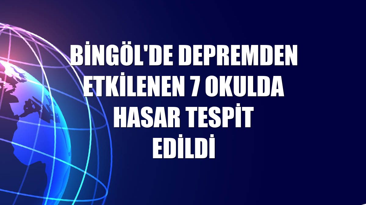 Bingöl'de depremden etkilenen 7 okulda hasar tespit edildi