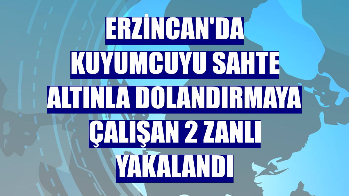 Erzincan'da kuyumcuyu sahte altınla dolandırmaya çalışan 2 zanlı yakalandı