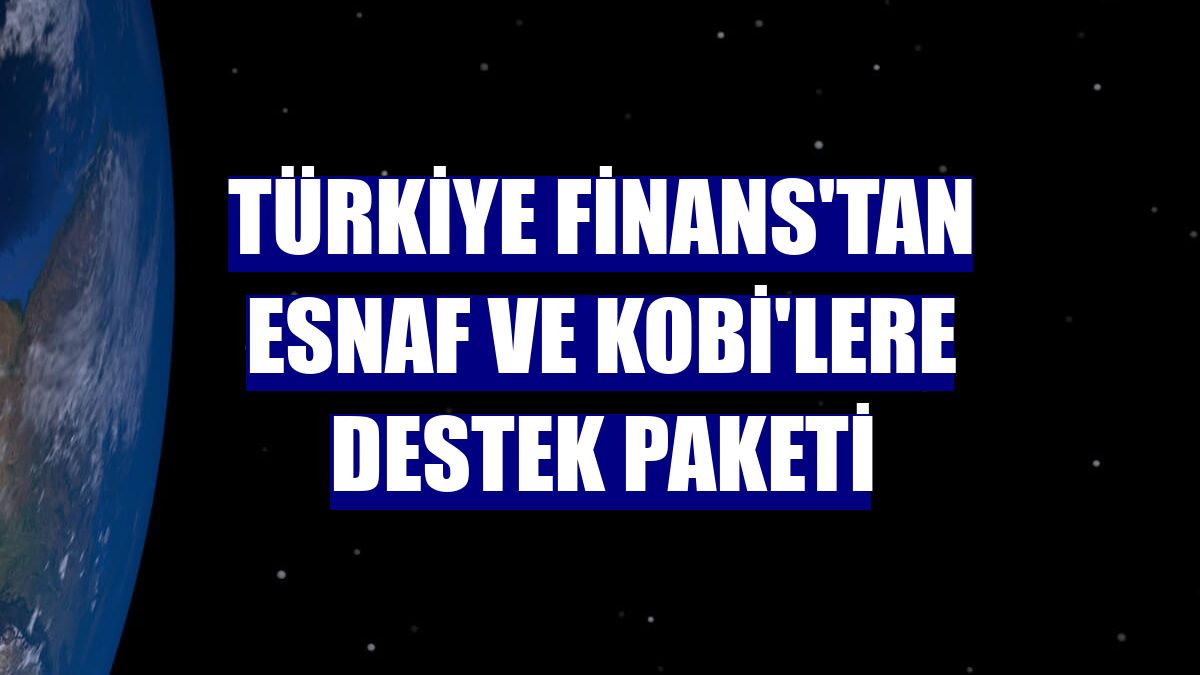 Türkiye Finans'tan esnaf ve KOBİ'lere destek paketi