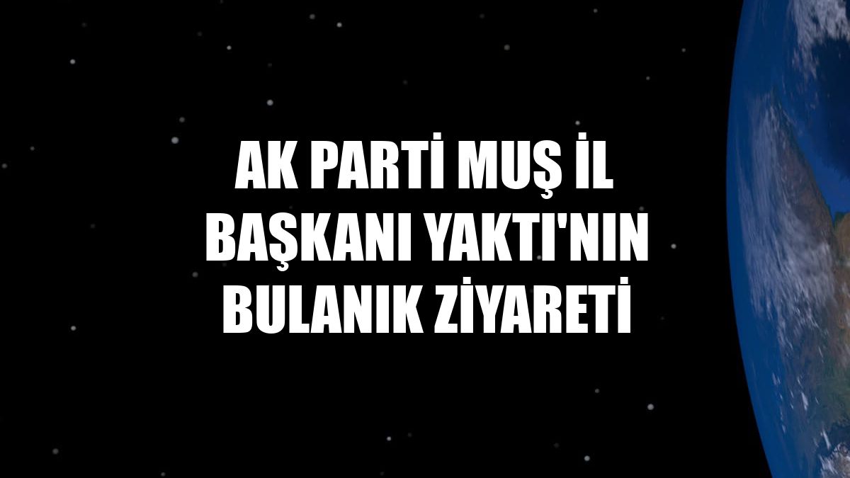 AK Parti Muş İl Başkanı Yaktı'nın Bulanık ziyareti
