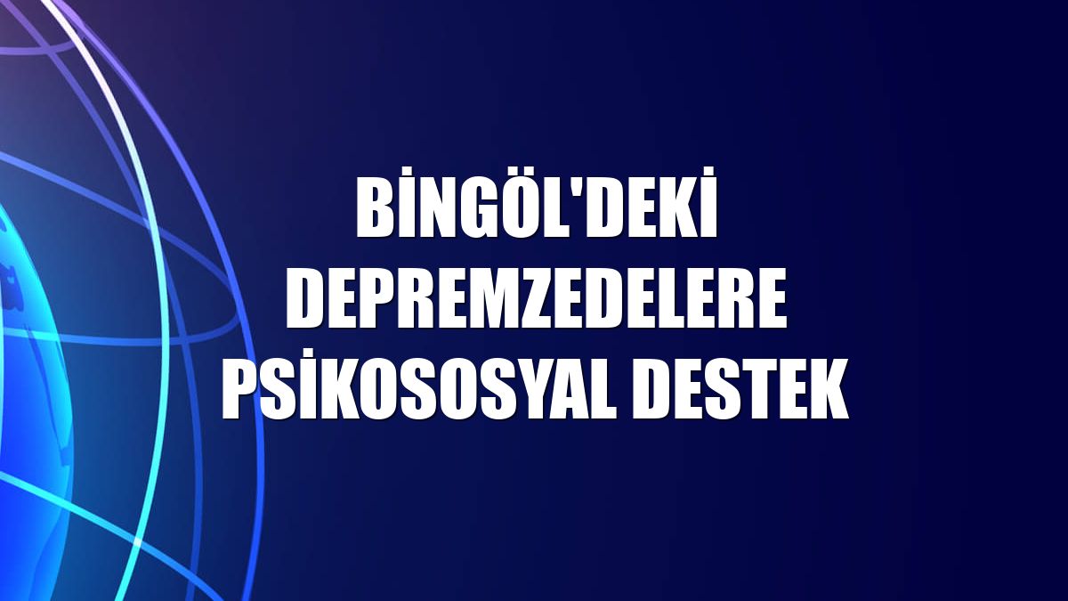 Bingöl'deki depremzedelere psikososyal destek