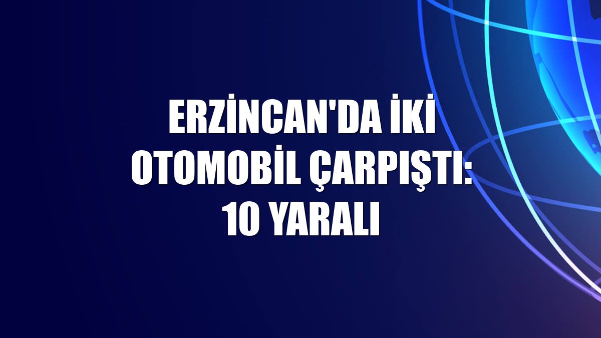 Erzincan'da iki otomobil çarpıştı: 10 yaralı