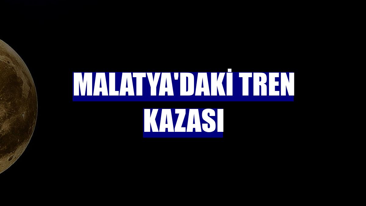 Malatya'daki tren kazası