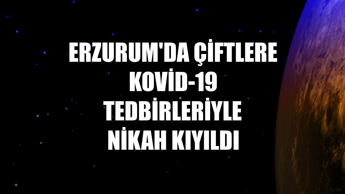 Erzurum'da çiftlere Kovid-19 tedbirleriyle nikah kıyıldı