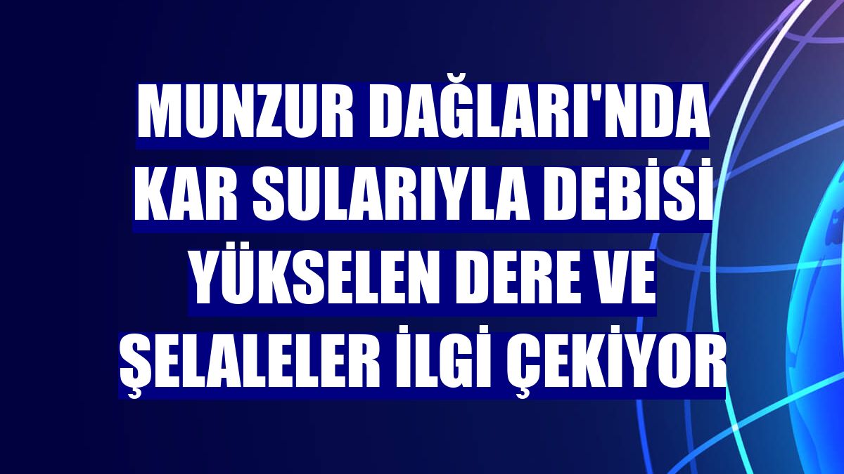 Munzur Dağları'nda kar sularıyla debisi yükselen dere ve şelaleler ilgi çekiyor