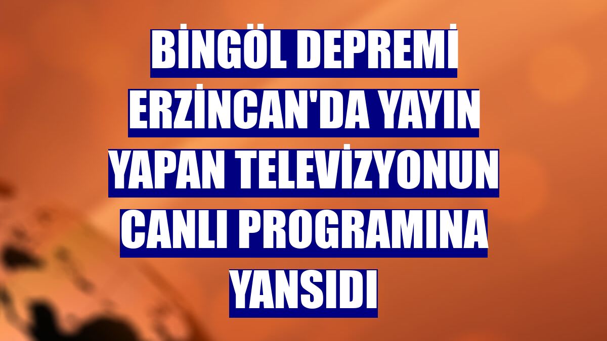 Bingöl depremi Erzincan'da yayın yapan televizyonun canlı programına yansıdı